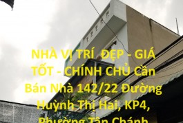 NHÀ VỊ TRÍ  ĐẸP - GIÁ TỐT - CHÍNH CHỦ Cần Bán Nhà 142/22 Đường Huỳnh Thị Hai, KP4, Quận 12, TP HCM